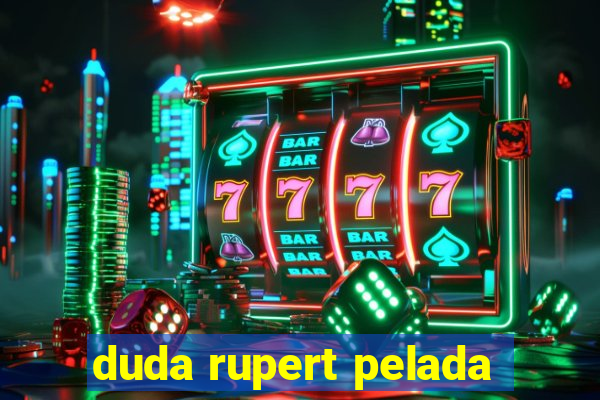 duda rupert pelada